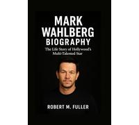 MARK WAHLBERG BIOGRAPHY: The Life Story Of Hollywood’s Multi-talented Star