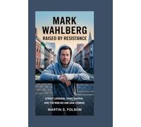 MARK WAHLBERG: Raised by Resistance: Street Lessons, Hard Truths, and the Rise No One Saw Coming