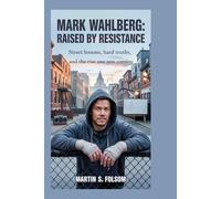 MARK WAHLBERG: Raised by Resistance: Street Lessons, Hard Truths, and the Rise No One Saw Coming