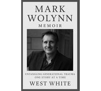 Mark Wolynn Memoir: Untangling Generational Trauma One Story At A Time