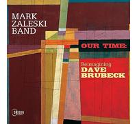 Mark Zaleski Band - Mark Zaleski Band : Our Time, Reimagining Dave Brubeck.