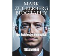 MARK ZUCKERBERG BIOGRAPHY: THE ARCHITECT OF CONNECTION