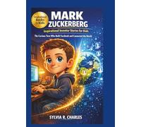 MARK ZUCKERBERG Inspirational Inventors Story For Kids: The Curious Teen Who Built Facebook and Connected the World (know some of your inventors and some ancient stories)