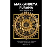 MARKANDEYA PURANA - Parte II: Cosmogonía, Manvantaras y el Devi Mahatmya (Durga Saptashati) · Adhyāyas 45-94 · Traducción directa del sánscrito al castellano