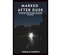 Marked After Dusk: An Investigative Journey Through Navajo Shape-Shifting Lore, Ranger Testimony, and Roadside Encounters (The Hidden History of the Ordinary)