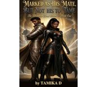 MARKED AS HIS MATE, BUT NOT HIS TO TAME: The Bloodline Bond Series - A Fantasy Romance (Fated Mates • Shifters • Alpha Hero)