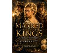 Marked by Kings: A Novel of Mary Boleyn: Love, Power, and the Cost of Choice