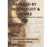 Marked by Moonlight & Desire: The Moonlit Desires Coloring Collection- Volume 1