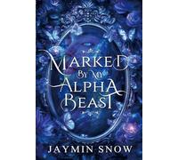 Marked By My Alpha Beast: A Rejected Mate Second Chance Paranormal Werewolf Shifter Romance