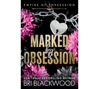 Marked by Obsession: A BRAND NEW morally grey, dark and obsessive romance from Bri Blackwood for 2026 (Empire of Possession, 1)