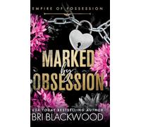 Marked by Obsession: A BRAND NEW morally grey, dark and obsessive romance from Bri Blackwood for 2026 (Empire of Possession, 1)