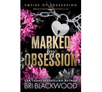 Marked by Obsession: A BRAND NEW morally grey, dark and obsessive romance from Bri Blackwood for 2026 (Empire of Possession, 1)