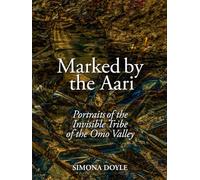 Marked by the Aari: Portraits of the Invisible Tribe of the Omo Valley (Tribes Books)