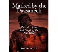 Marked by the Daasanec: Portraits of the Tall People of the Omo Valley (Tribes Books)