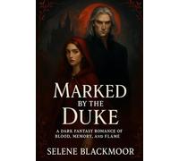 Marked by the Duke: A Dark Fantasy Romance of Blood, Memory, and Flame