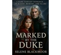Marked by the Duke: A Dark Fantasy Romance of Blood, Memory, and Flame (The Dark Duke Saga)
