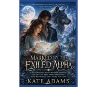 MARKED BY THE EXILED ALPHA: A Forced-Proximity Human-Werewolf Romantasy with an Exiled Alpha, Hidden Moonroads, Fated-Mate Tension, and a Deadly Pack Curse (Book 1) (The Moonroad Wolf Covenant)