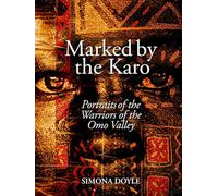 Marked by the Karo: Portraits of the Painted Warriors of the Omo Valley (Tribes Books)