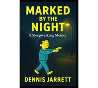 MARKED BY THE NIGHT: A Sleepwalking Memoir: 2 (The Marked Series)