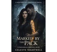 Marked by the Pack: A Shifter Paranormal Romance of Fated Mates, Wolf Packs, and Forbidden Magic (The Moonbound Chronicles)