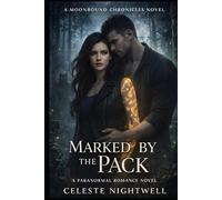 Marked by the Pack: A Shifter Paranormal Romance of Fated Mates, Wolf Packs, and Forbidden Magic (The Moonbound Chronicles)