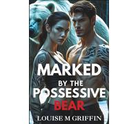 Marked By The Possessive Bear: A Bear Fated Mate Shifter Romance (The Alpha's Game)