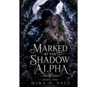 Marked By The Shadow Alpha: A steamy paranormal Romance of Fated Mates, Forbidden magic, werewolf kings and deadly desire (THE BLOODBOUND SHADOWS)