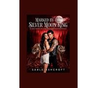 Marked by the Silver Moon King: Her Alpha's Forbidden Heir. A Rejected Fated Mates Second Chance Romance