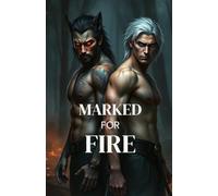 MARKED FOR FIRE: A Dark MM Paranormal Shifter Romance of Enemies-to-Lovers, Fated Mates, and Blood-Bound Desire (Bound by Moon and Blood - MM Paranormal Shifter & Omegaverse Romance)