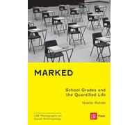 Marked: School Grades and the Quantified Life (LSE Monographs on Social Anthropology)