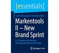 Markentools II - New Brand Sprint: In 3 Stunden eine relevante Markenpositionierung entwickeln (essentials)