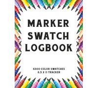 Marker Swatch Logbook: Organize the fun of color, 6300 swatches, 8.5 x 11 large format, 100 pages to test and catalog your collection