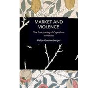 Market and Violence: The Functioning of Capitalism in History (Historical Materialism)