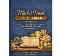 Market Booth Profit Ledger: Event-by-Event Sales, Inventory, Expense & Best-Seller Tracking for Handmade Sellers