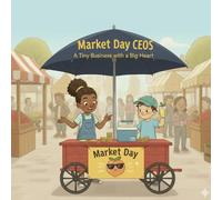 Market Day CEOs: A Tiny Business With a Big Heart (Tiny Trailblazers)