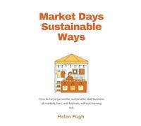 Market Days - Sustainable Ways: How to run a successful, sustainable stall business at markets, fairs, and festivals, without burning out.