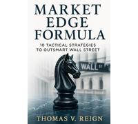 Market Edge Formula: 10 Tactical Strategies to Outsmart Wall Street