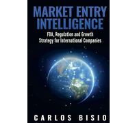 Market Entry Intelligence: Estrategia de Crecimiento, Regulación y FDA para Empresas Internacionales