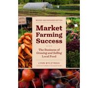 [[Market Farming Success: The Business of Growing and Selling Local Food, 2nd Editon]] [By: Lynn Byczynski] [November, 2013]