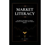Market Literacy: The Complete Dictionary of Trading, Investing, Options, Crypto, and Financial Markets (The 9LIGN Trading Series)