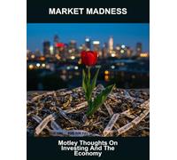 Market Madness: Motley Thoughts On Investing And The Economy