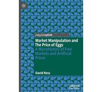 Market Manipulation and The Price of Eggs: A Microhistory of Free Markets and Artificial Prices