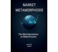 Market Metamorphosis: The Silent Revolution in Global Finance