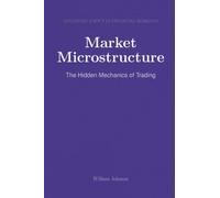 Market Microstructure: The Hidden Mechanics of Trading