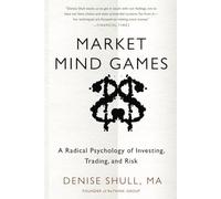 Market Mind Games: A Radical Psychology of Investing, Trading and Risk (PROFESSIONAL FINANCE & INVESTM)