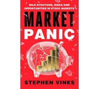 Market Panic: Wild Gyrations, Risks, and Opportunities in Stock Markets