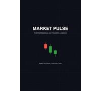 MARKET PULSE: The Professional Day Trader's Logbook: Track Your Trades, Master Your Strategy, and Maximize Your Growth | 120 Pages, 6x9 Inches