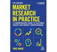 Market Research in Practice: A Comprehensive Guide to Customer Insight and Market Understanding (0)