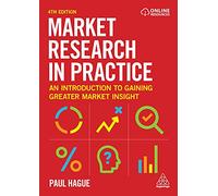 Market Research in Practice: An Introduction to Gaining Greater Market Insight