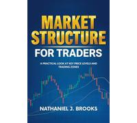 Market Structure for Traders: A Practical Look at Key Price Levels and Trading Zones